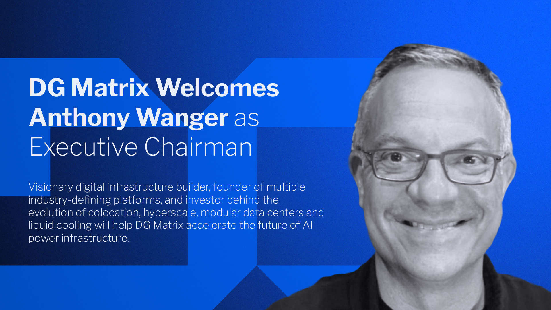 DG Matrix Appoints Digital Infrastructure Pioneer Anthony Wanger as First Executive Chairman